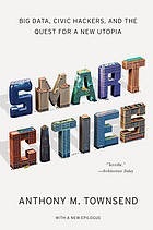 Smart cities : big data, civic hackers, and the quest for a new utopia cover