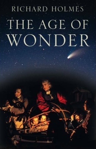 The Age of Wonder: How the Romantic Generation Discovered the Beauty and Terror of Science cover
