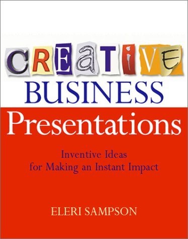 Creative Business Presentations: Inventive Ideas for Making an Instant Impact cover